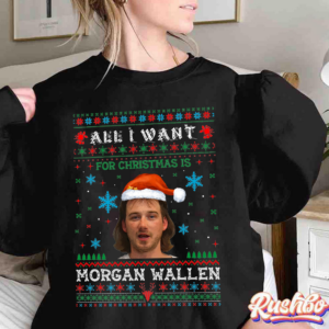 All I Want For Christmas Is Morgan Wallen Sweatshirt