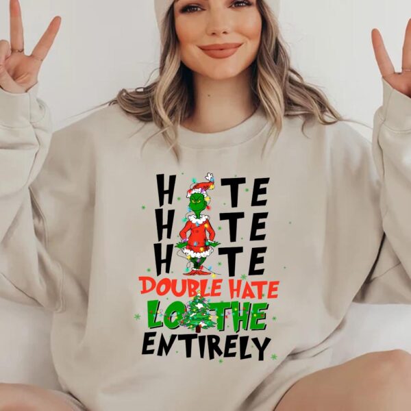 Hate Double Loathe Entirely Grinch Christmas Sweatshirt