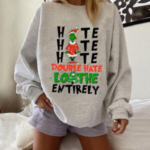 Hate Hate Hate Double Hate Loathe Entirely Grinch Christmas Sweatshirt