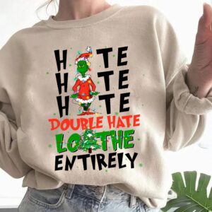 Hate Double Loathe Entirely Grinch Christmas Sweatshirt