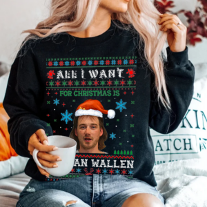 All I Want For Christmas Is Morgan Wallen Sweatshirt