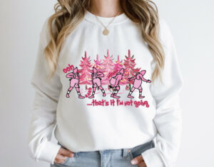 Christmas That’s It I’m Not Going Pink Grnichmas Sweatshirt