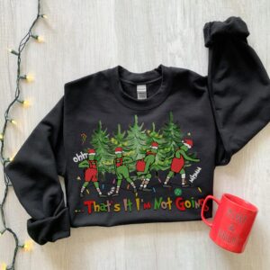 That's It I'm Not Going Funny Christmas Sweatshirt