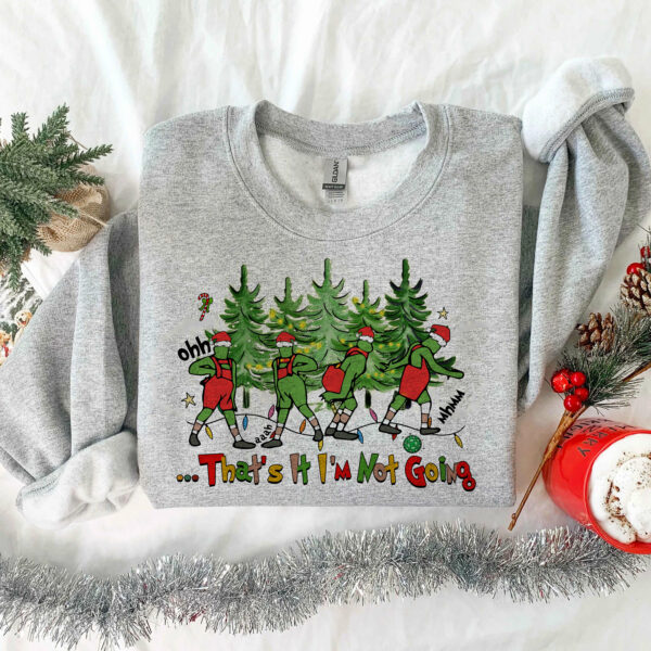 That’s It I’m Not Going Funny Christmas Sweatshirt