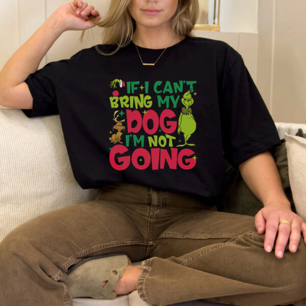 If I Can’t Bring My Dog I’m Not Going Grinch Shirt