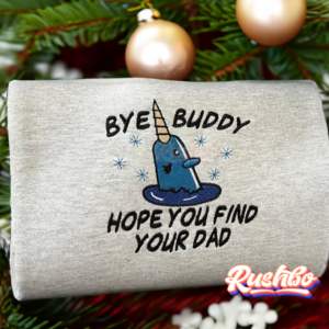 Bye Buddy Hope You Find Your Dad Embroidered Narwhal Elf Sweatshirt