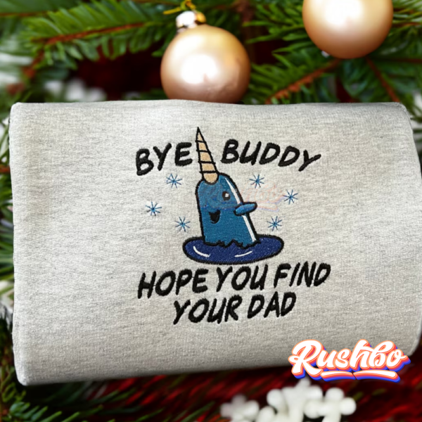 Bye Buddy Hope You Find Your Dad Embroidered Narwhal Elf Sweatshirt