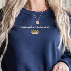 What Excellent Boiled Potatoes Embroidered Tshirt Sweatshirt Hoodie Pride And Prejudice