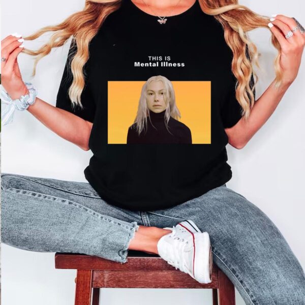 Mental Illness Phoebe Bridgers Unisex T-shirt Sweatshirt Hoodies