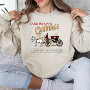 Take me on a Carriage ride Colin Bridgerton Penelope tshirt sweatshirt hoodie