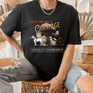 Take me on a Carriage ride Colin Bridgerton Penelope tshirt sweatshirt hoodie